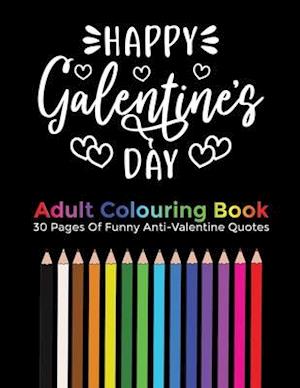 Happy Galentine's Day Adult Coloring Book: 30 funny and sarcastic adult coloring pages with anti valentine day theme, gift for your friends