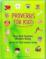 Proverbs for Kids and those who love them : How God Teaches Wisdom Using parts of the human body 
