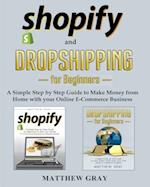 Shopify and Dropshipping for Beginners: A Simple Step-by-Step Guide to Make Money from Home with your Online E-Commerce Business 