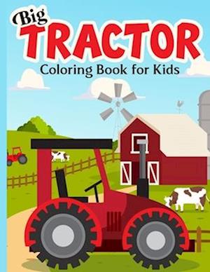 Big Tractor Coloring Book For Kids : 40 Simple & Big Farm Vehicles And Tractors Images For Beginners Learning How To Color: Ages 4-8