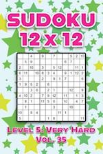 Sudoku 12 x 12 Level 5: Very Hard Vol. 35: Play Sudoku 12x12 Twelve Grid With Solutions Hard Level Volumes 1-40 Sudoku Cross Sums Variation Travel Pap