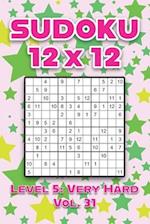 Sudoku 12 x 12 Level 5: Very Hard Vol. 31: Play Sudoku 12x12 Twelve Grid With Solutions Hard Level Volumes 1-40 Sudoku Cross Sums Variation Travel Pap