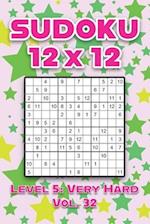 Sudoku 12 x 12 Level 5: Very Hard Vol. 32: Play Sudoku 12x12 Twelve Grid With Solutions Hard Level Volumes 1-40 Sudoku Cross Sums Variation Travel Pap