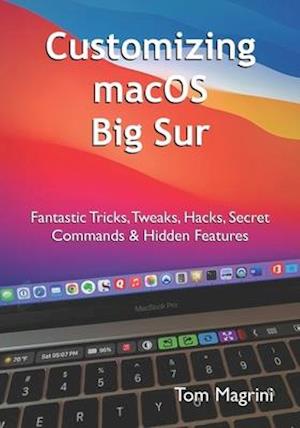 Customizing macOS Big Sur: Fantastic Tricks, Tweaks, Hacks, Secret Commands & Hidden Features