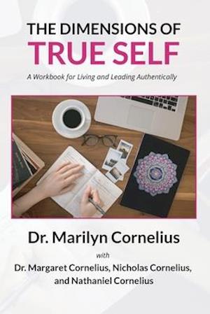 The Dimensions of True Self: A Workbook for Living and Leading Authentically