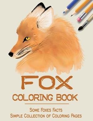 Fox Coloring Book : some Foxes facts & Simple Collection of Coloring Pages