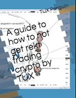 A guide to how to not get rekt trading crypto by TUX