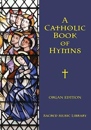 A Catholic Book of Hymns: Organ Edition