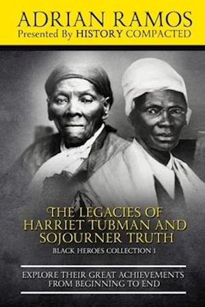 The Legacies of Harriet Tubman and Sojourner Truth