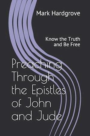 Preaching Through the Epistles of John and Jude