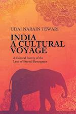 INDIA : A CULTURAL VOYAGE: A Cultural Survey of the Land of Eternal Resurgence 