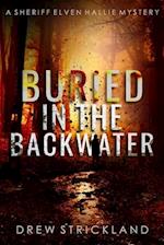 Buried in the Backwater: A gripping murder mystery crime thriller (A Sheriff Elven Hallie Mystery Book 1) 