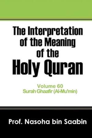 The Interpretation of The Meaning of The Holy Quran Volume 60 - Surah Ghaafir(Al-Mu'min)