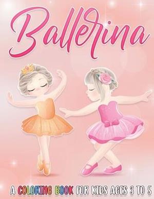 Ballerina: A Coloring Book For Kids Ages 3 to 5