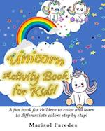 Unicorn Activity Book for Kids! A fun book for children to color and learn to differentiate colors step by step!