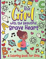 The Girl With the Beautiful Brave Heart: A Coloring Book For Girls 