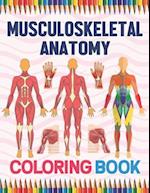 Musculoskeletal Anatomy Coloring Book: Human Body And Human Anatomy Learning Workbook.Muscular System Coloring Book.Kids Anatomy Coloring Book.Human B
