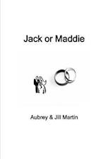 Jack or Maddie