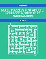 Maze Puzzles For Adults: Hours of Fun, Stress Relief and Relaxation 