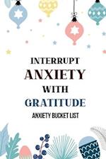 Interrupt Anxiety With Gratitude-Anxiety Bucket List