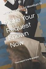 Make Your Request Known Now