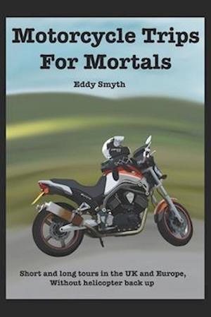 Motorcycle Trips For Mortals: Without helicopter backup