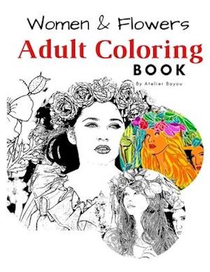 Women & Flowers Adult Coloring Book. For Relaxing & Stress Relief Beauty of Women & Flowers illustration