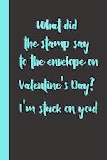 What did the stamp say to the envelope on Valentine's Day? I'm stuck on you!