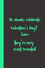 Do skunks celebrate Valentine's Day? Sure they're very scent-imental !