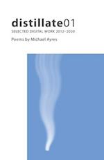distillate01: Selected Digital Work 2012-2020 