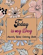Today Is My Day Anxiety Relief Coloring Book
