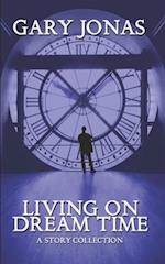 Living on Dream Time: A Collection 