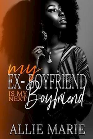 My Ex-Boyfriend Is My Next Boyfriend