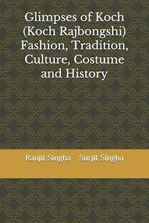 Glimpses of Koch (Koch Rajbongshi) Fashion, Tradition, Culture, Costume and History