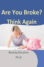 are you broke? think again