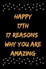 Happy 17th 17 Reasons Why You Are Amazing