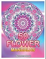 50 Flower Mandalas: Big Mandala Coloring Book for Adults 50 Images Stress Management Coloring Book For Relaxation, Meditation, Happiness and Relief & 