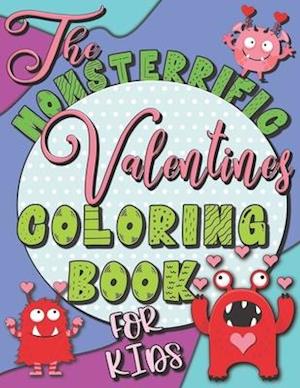 The MONS-TERRIFIC Valentines Coloring Book for Kids