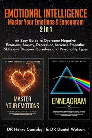 EMOTIONAL INTELLIGENCE: Master Your Emotions & Enneagram 2 in 1 An Easy Guide to Overcome Negative Emotions, Anxiety, Depression, Increase Empathic Sk