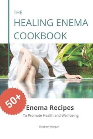 The Healing Enema Cookbook