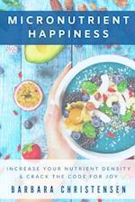 Micronutrient Happiness: Increase Your Nutrient Density & Crack The Code For Joy 