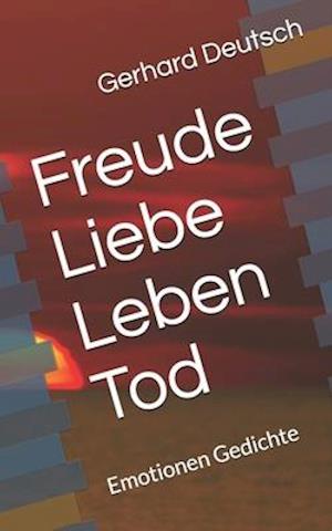 Freude Liebe Leben Tod