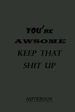 YOU're AWSOME KEEP THAT SHIT UP