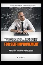 TRANSFORMATIONAL LEADERSHIP FOR SELF IMPROVEMENT: Motivate Yourself Into Success 