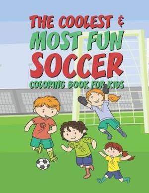 The Coolest Most Fun Soccer Coloring Book For Kids