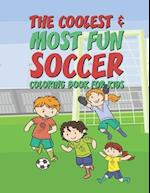 The Coolest Most Fun Soccer Coloring Book For Kids