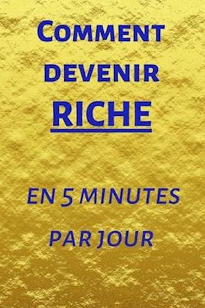 Comment devenir riche en 5 minutes par jour