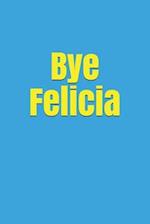 Bye Felicia