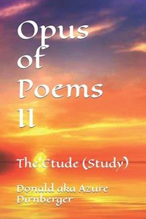 Opus of Poems II: The Etude (Study)