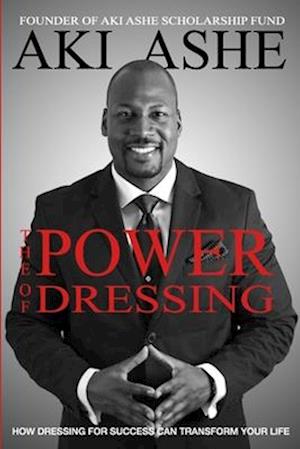 The Power of Dressing: How Dressing For Success Can Transform Your Life